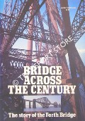 Bridge Across the Century - The Story of the Forth Bridge by MACKAY, Sheila